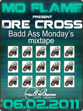 Dre Cross    Badd Ass Monday's